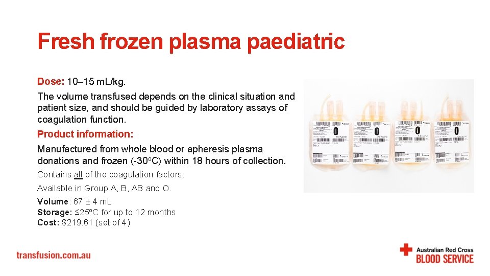 Fresh frozen plasma paediatric Dose: 10– 15 m. L/kg. The volume transfused depends on