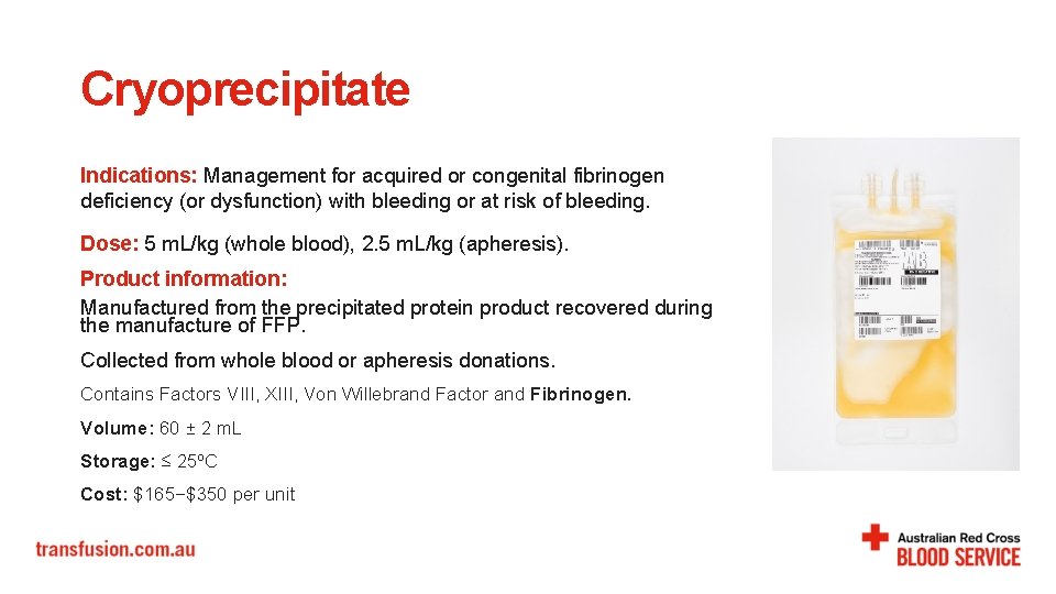 Cryoprecipitate Indications: Management for acquired or congenital fibrinogen deficiency (or dysfunction) with bleeding or