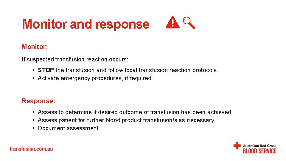 Monitor and response Monitor: If suspected transfusion reaction occurs: • STOP the transfusion and Monitor and response Monitor: If suspected transfusion reaction occurs: • STOP the transfusion and