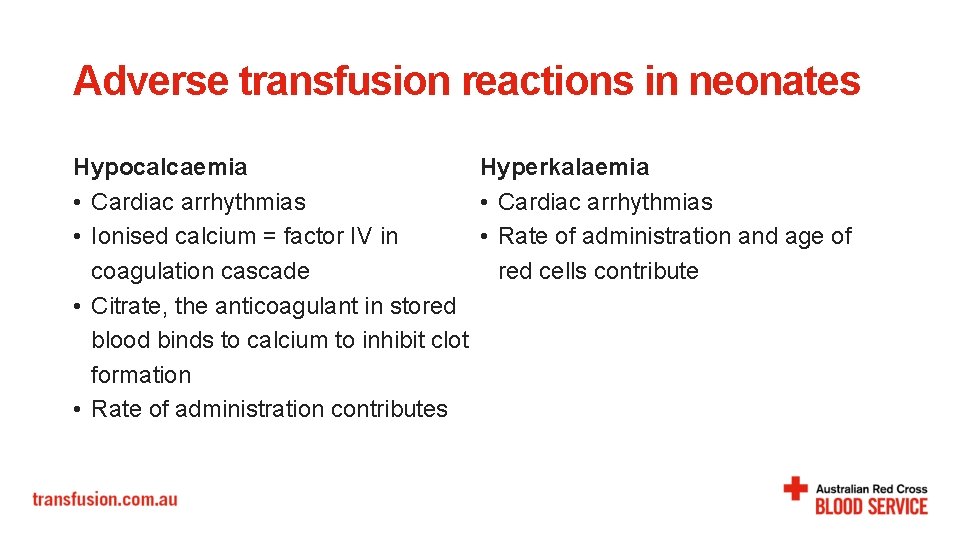 Adverse transfusion reactions in neonates Hypocalcaemia Hyperkalaemia • Cardiac arrhythmias • Ionised calcium =