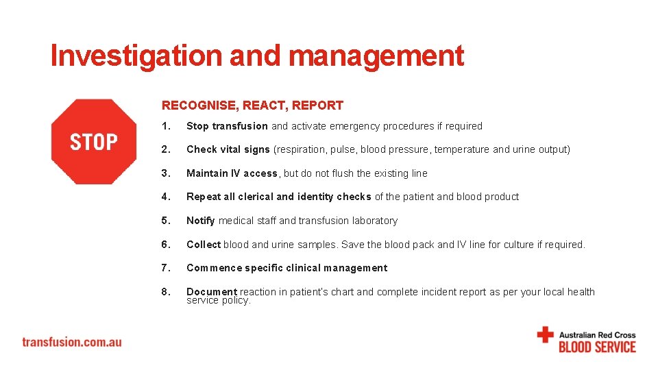 Investigation and management RECOGNISE, REACT, REPORT 1. Stop transfusion and activate emergency procedures if