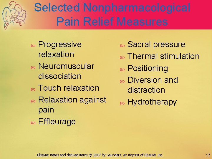 Selected Nonpharmacological Pain Relief Measures Progressive relaxation Neuromuscular dissociation Touch relaxation Relaxation against pain