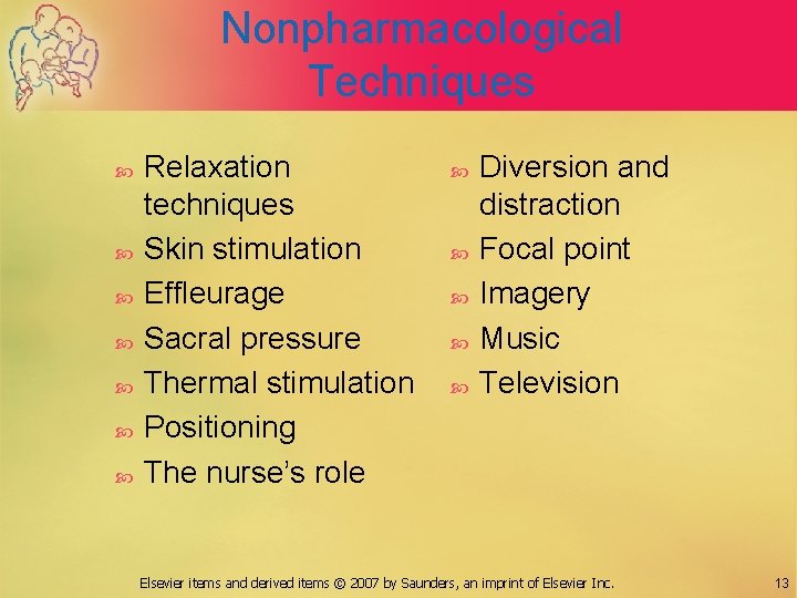 Nonpharmacological Techniques Relaxation techniques Skin stimulation Effleurage Sacral pressure Thermal stimulation Positioning The nurse’s