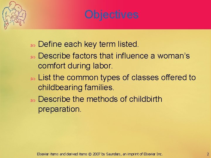 Objectives Define each key term listed. Describe factors that influence a woman’s comfort during