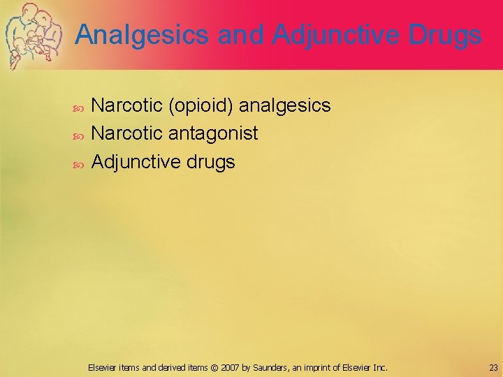 Analgesics and Adjunctive Drugs Narcotic (opioid) analgesics Narcotic antagonist Adjunctive drugs Elsevier items and