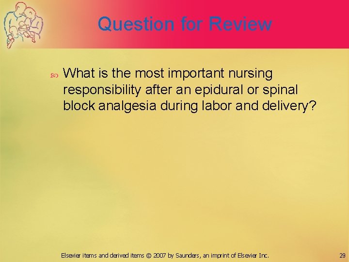 Question for Review What is the most important nursing responsibility after an epidural or