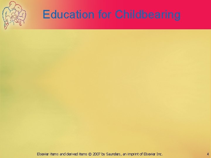 Education for Childbearing Elsevier items and derived items © 2007 by Saunders, an imprint