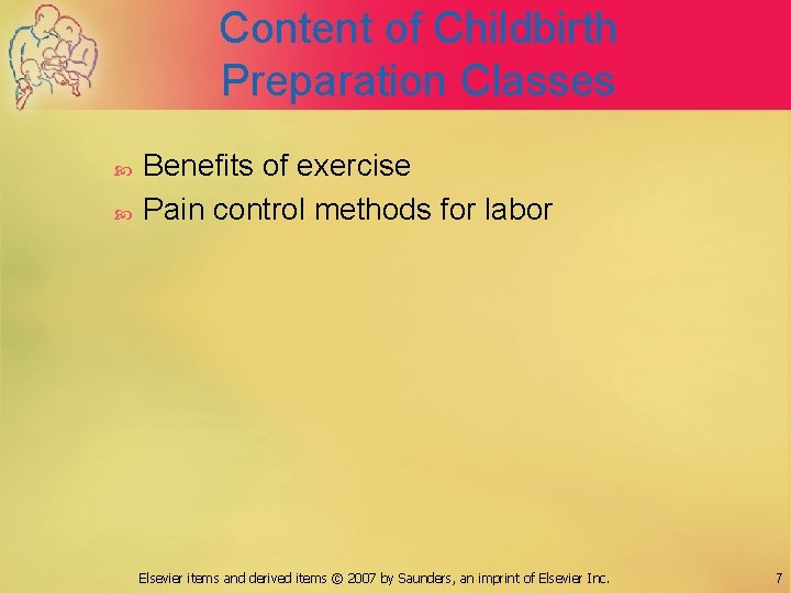 Content of Childbirth Preparation Classes Benefits of exercise Pain control methods for labor Elsevier