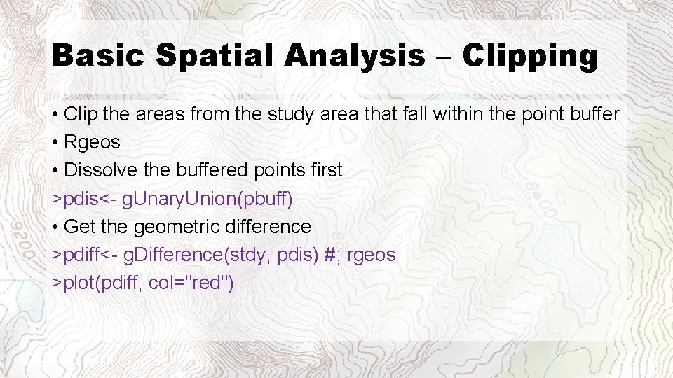 Basic Spatial Analysis – Clipping • Clip the areas from the study area that