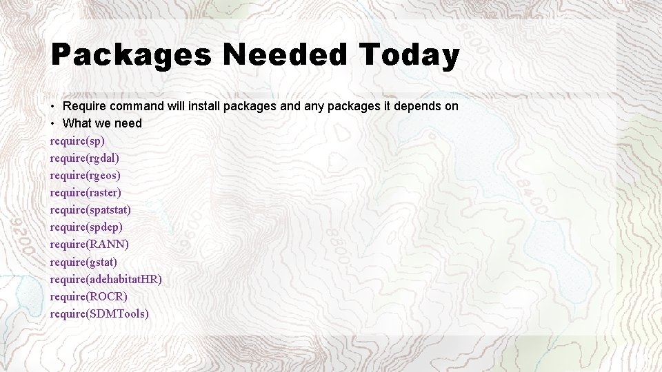 Packages Needed Today • Require command will install packages and any packages it depends