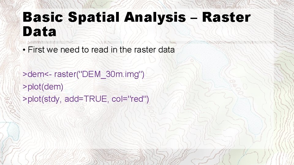 Basic Spatial Analysis – Raster Data • First we need to read in the