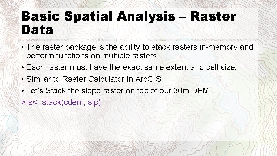 Basic Spatial Analysis – Raster Data • The raster package is the ability to