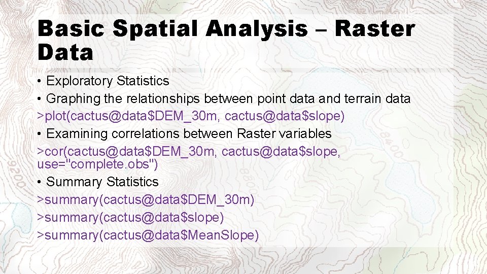 Basic Spatial Analysis – Raster Data • Exploratory Statistics • Graphing the relationships between