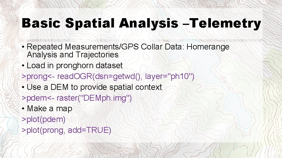 Basic Spatial Analysis –Telemetry • Repeated Measurements/GPS Collar Data: Homerange Analysis and Trajectories •