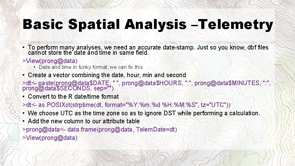 Basic Spatial Analysis –Telemetry • To perform many analyses, we need an accurate date-stamp.