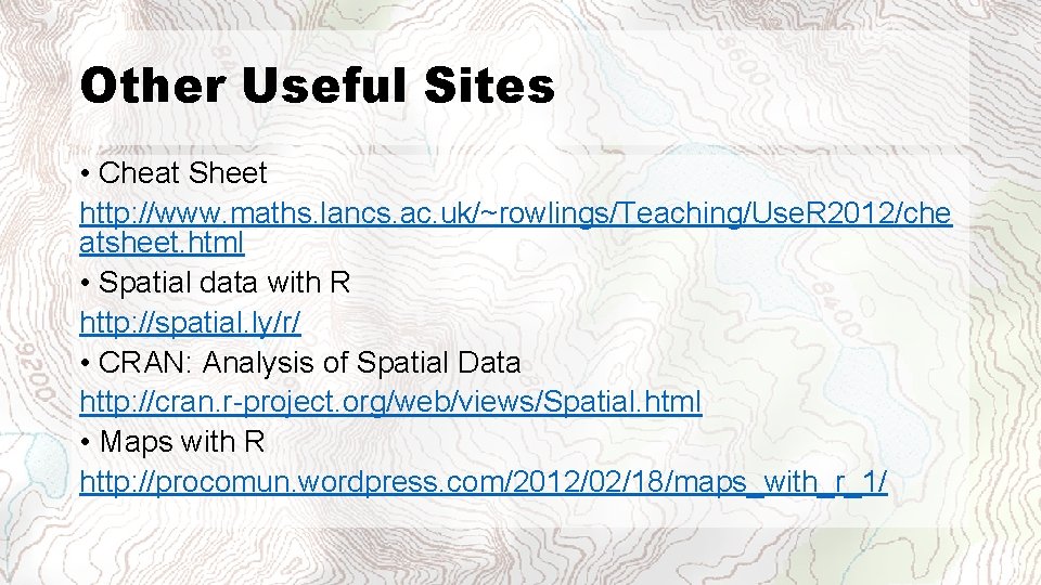 Other Useful Sites • Cheat Sheet http: //www. maths. lancs. ac. uk/~rowlings/Teaching/Use. R 2012/che