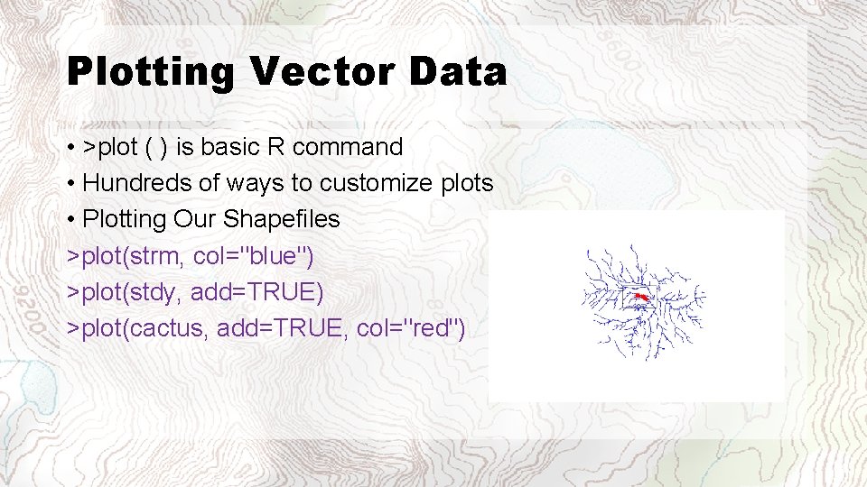 Plotting Vector Data • >plot ( ) is basic R command • Hundreds of