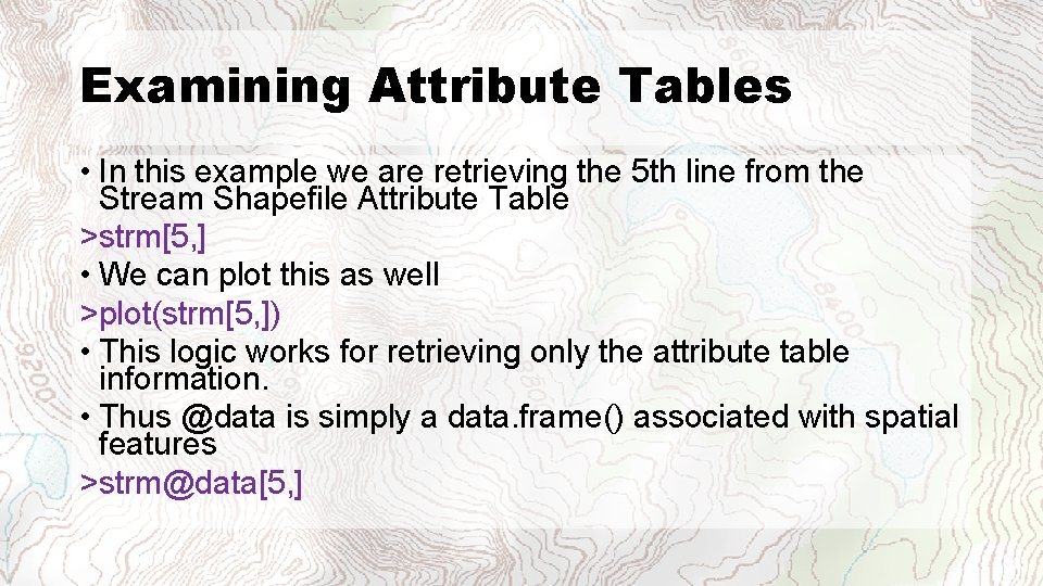 Examining Attribute Tables • In this example we are retrieving the 5 th line
