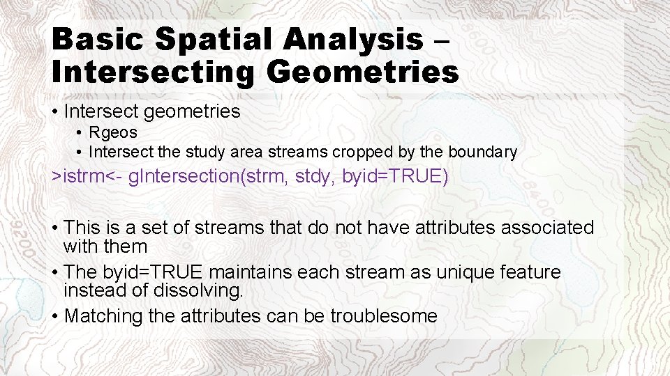 Basic Spatial Analysis – Intersecting Geometries • Intersect geometries • Rgeos • Intersect the