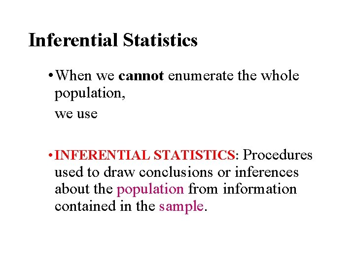 Inferential Statistics • When we cannot enumerate the whole population, we use • INFERENTIAL