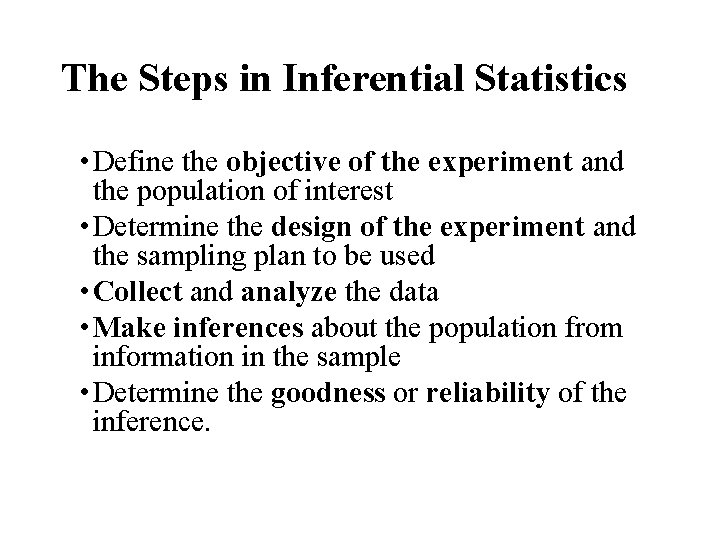 The Steps in Inferential Statistics • Define the objective of the experiment and the