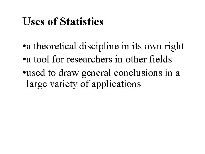 Uses of Statistics • a theoretical discipline in its own right • a tool