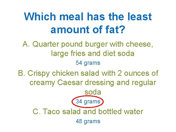 Which meal has the least amount of fat? A. Quarter pound burger with cheese,