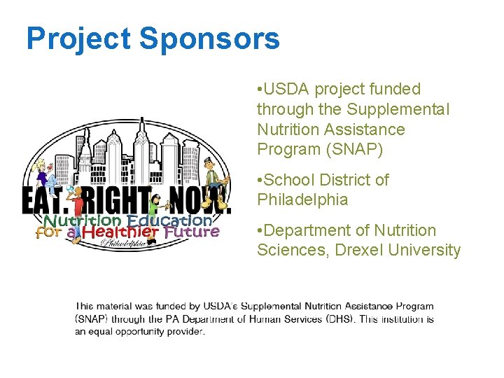Project Sponsors • USDA project funded through the Supplemental Nutrition Assistance Program (SNAP) •