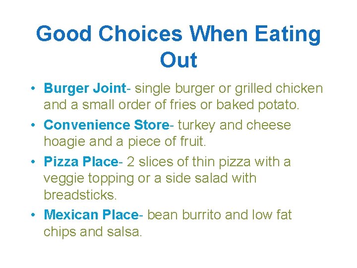 Good Choices When Eating Out • Burger Joint- single burger or grilled chicken and