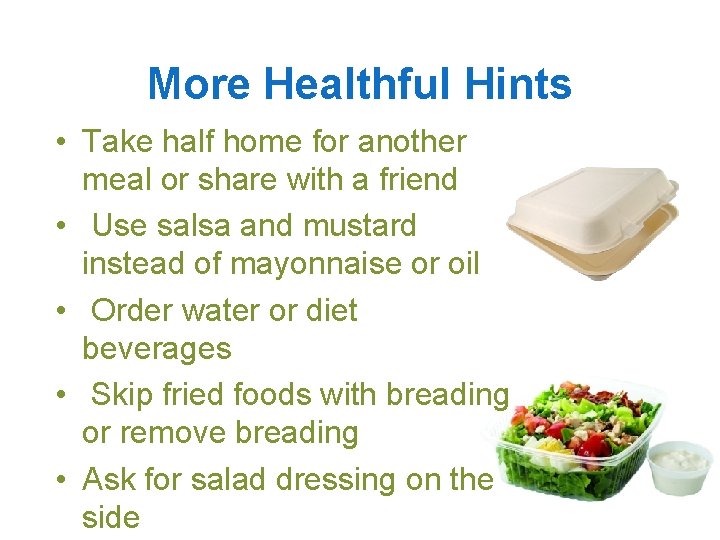 More Healthful Hints • Take half home for another meal or share with a