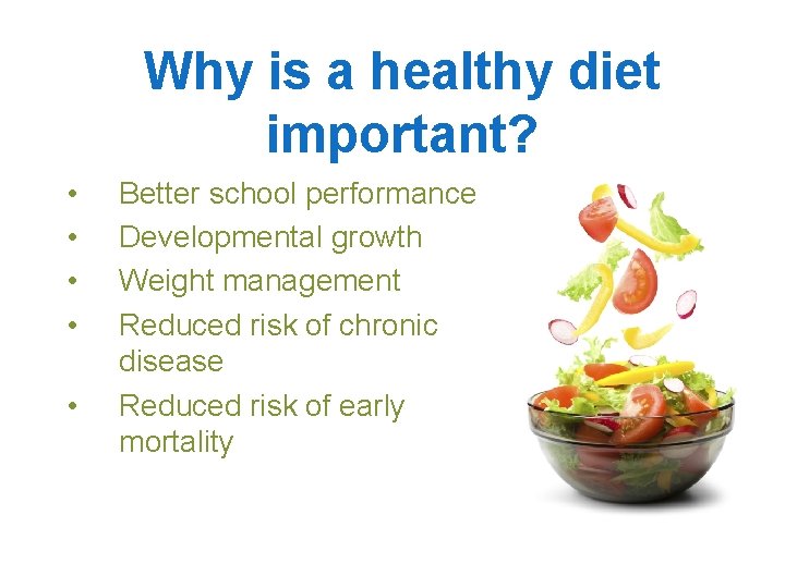 Why is a healthy diet important? • • • Better school performance Developmental growth