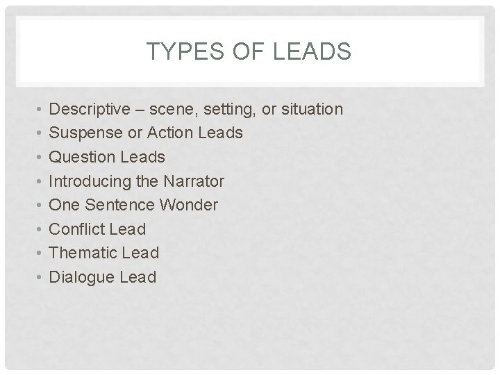 TYPES OF LEADS • • Descriptive – scene, setting, or situation Suspense or Action