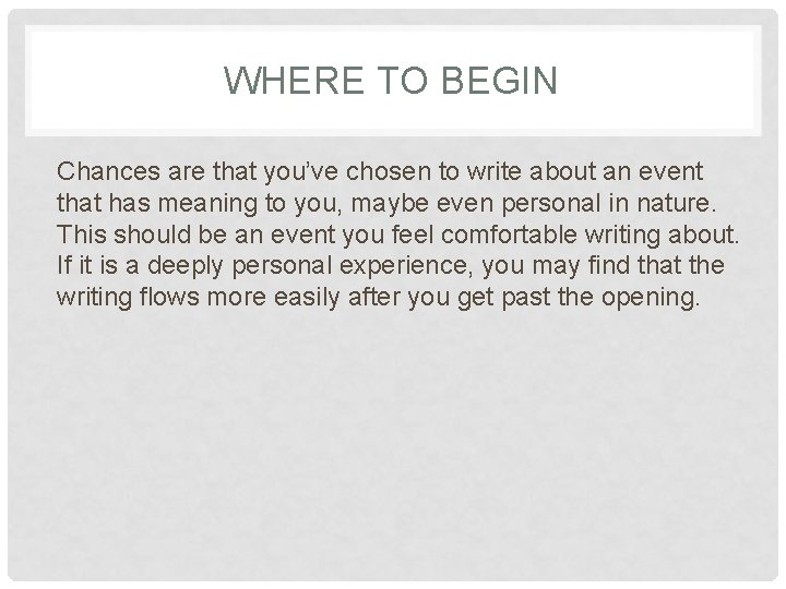 WHERE TO BEGIN Chances are that you’ve chosen to write about an event that