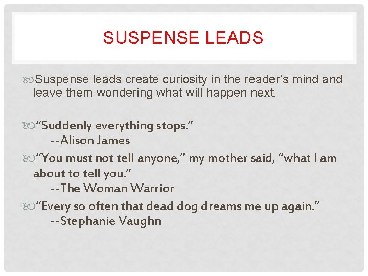 SUSPENSE LEADS Suspense leads create curiosity in the reader’s mind and leave them wondering