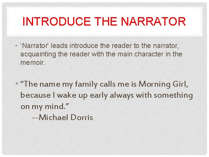 INTRODUCE THE NARRATOR • ‘Narrator’ leads introduce the reader to the narrator, acquainting the