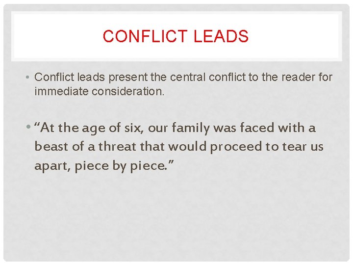 CONFLICT LEADS • Conflict leads present the central conflict to the reader for immediate