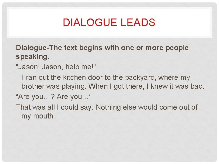 DIALOGUE LEADS Dialogue-The text begins with one or more people speaking. “Jason! Jason, help