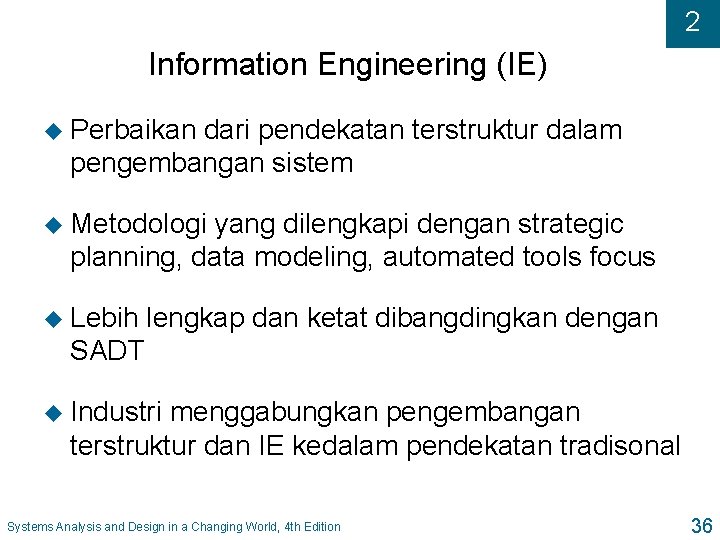 2 Information Engineering (IE) u Perbaikan dari pendekatan terstruktur dalam pengembangan sistem u Metodologi