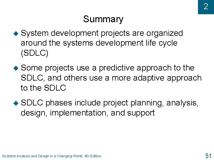 2 Summary u System development projects are organized around the systems development life cycle
