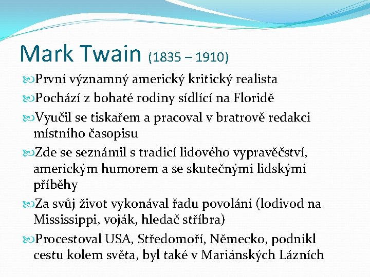 Mark Twain (1835 – 1910) První významný americký kritický realista Pochází z bohaté rodiny