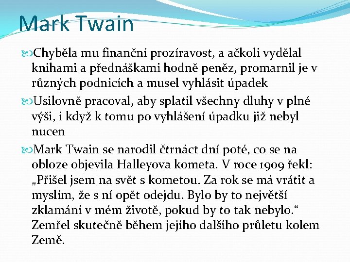 Mark Twain Chyběla mu finanční prozíravost, a ačkoli vydělal knihami a přednáškami hodně peněz,