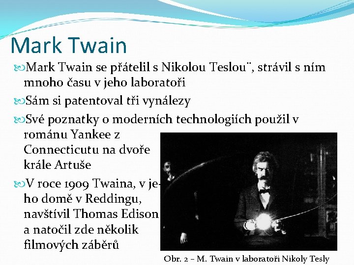 Mark Twain se přátelil s Nikolou Teslou¨, strávil s ním mnoho času v jeho