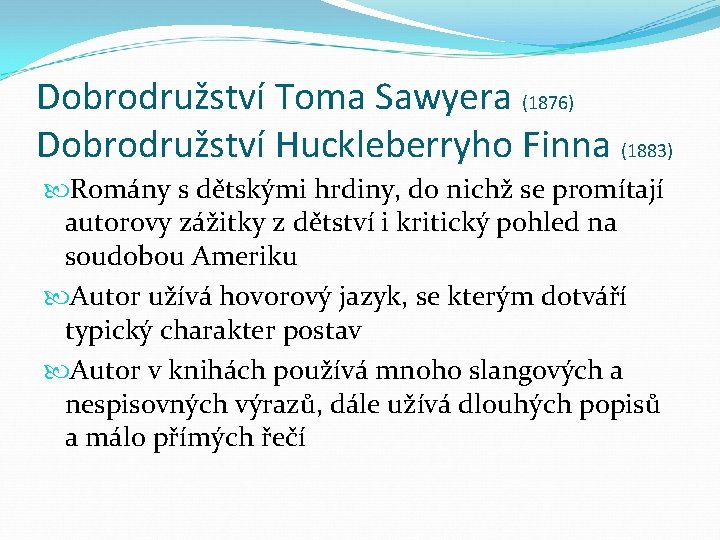 Dobrodružství Toma Sawyera (1876) Dobrodružství Huckleberryho Finna (1883) Romány s dětskými hrdiny, do nichž