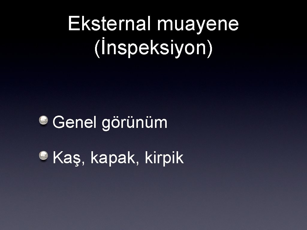 Eksternal muayene (İnspeksiyon) Genel görünüm Kaş, kapak, kirpik 