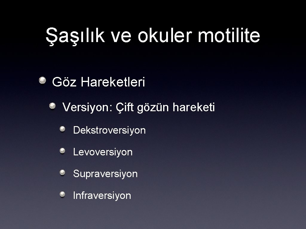 Şaşılık ve okuler motilite Göz Hareketleri Versiyon: Çift gözün hareketi Dekstroversiyon Levoversiyon Supraversiyon Infraversiyon