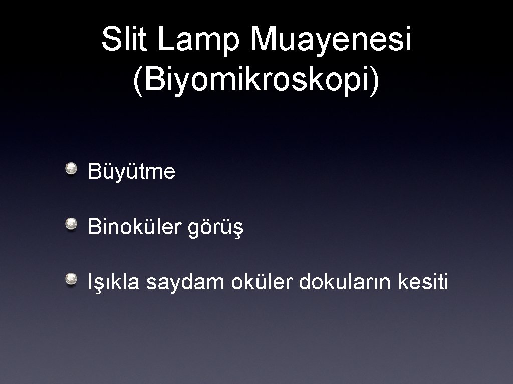 Slit Lamp Muayenesi (Biyomikroskopi) Büyütme Binoküler görüş Işıkla saydam oküler dokuların kesiti 