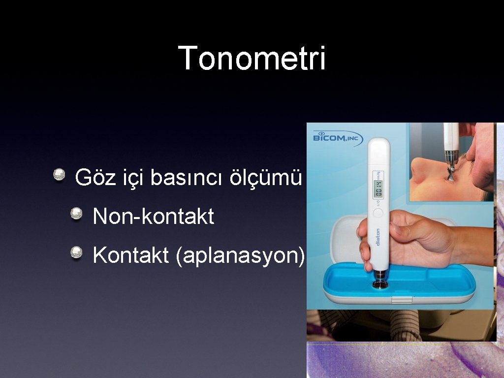 Tonometri Göz içi basıncı ölçümü Non-kontakt Kontakt (aplanasyon) 