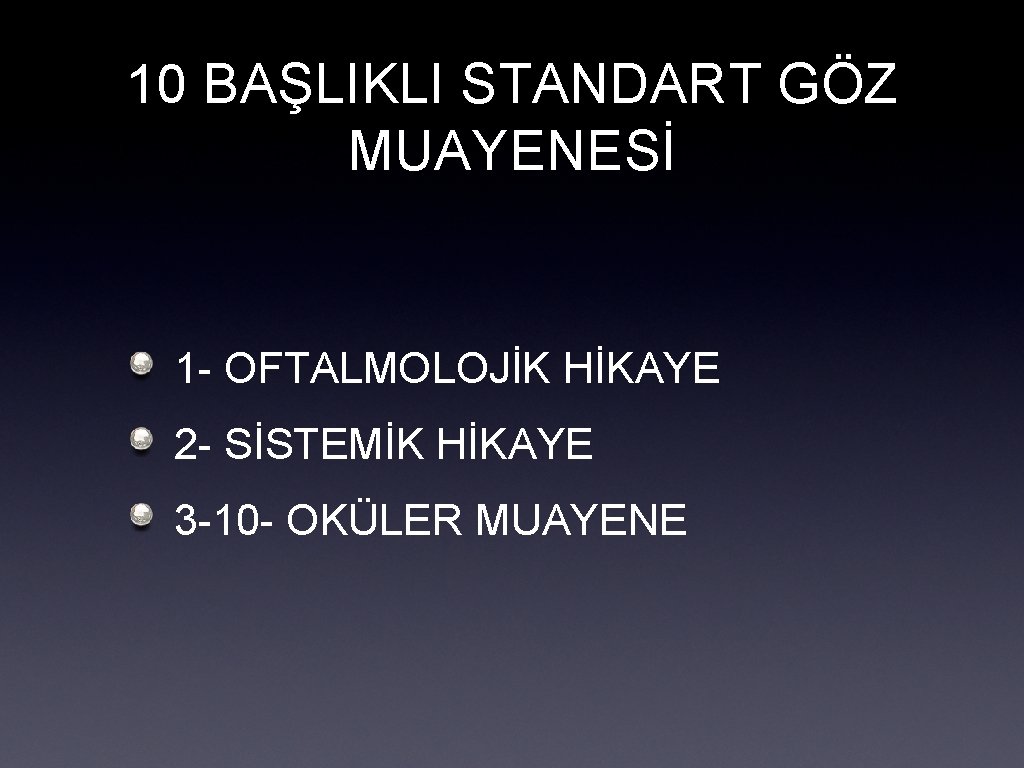 10 BAŞLIKLI STANDART GÖZ MUAYENESİ 1 - OFTALMOLOJİK HİKAYE 2 - SİSTEMİK HİKAYE 3