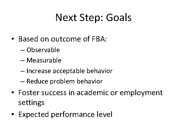 Next Step: Goals • Based on outcome of FBA: – Observable – Measurable – Next Step: Goals • Based on outcome of FBA: – Observable – Measurable –