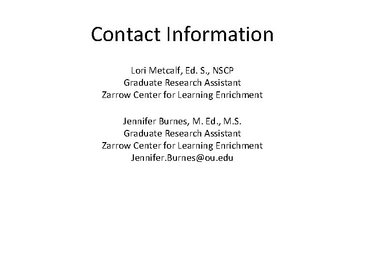 Contact Information Lori Metcalf, Ed. S. , NSCP Graduate Research Assistant Zarrow Center for Contact Information Lori Metcalf, Ed. S. , NSCP Graduate Research Assistant Zarrow Center for